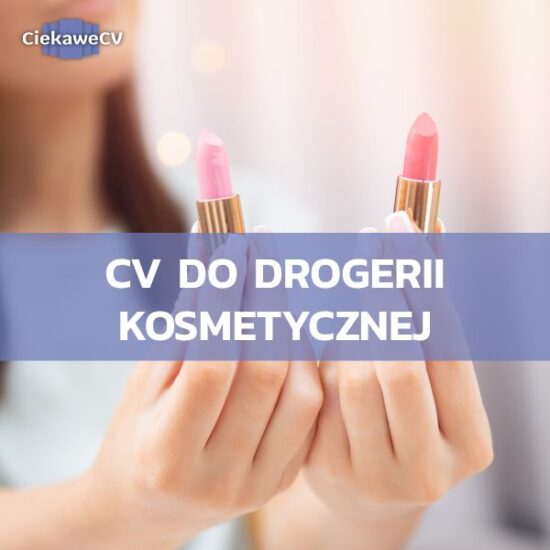 Jak napisać CV do drogerii kosmetycznej, które otworzy Ci drzwi do wymarzonej pracy?