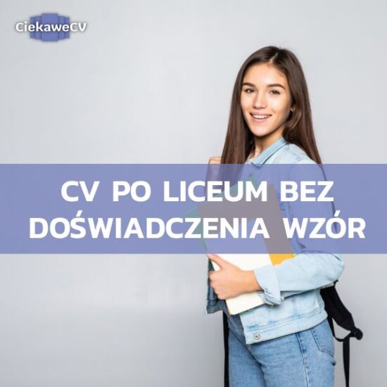 Jak napisać CV po liceum bez doświadczenia? Wzór + praktyczne wskazówki