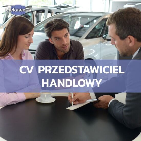 CV przedstawiciel handlowy – jak stworzyć dokument, który sprzeda Twoje umiejętności?