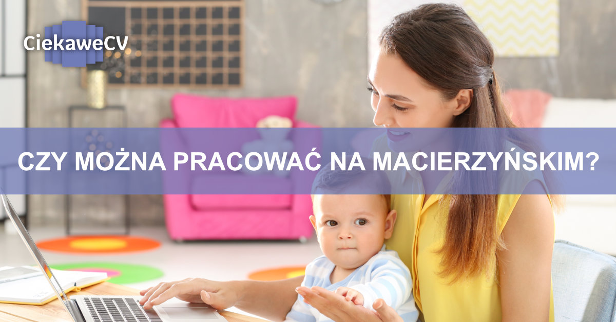 czy można pracować na macierzyńskim