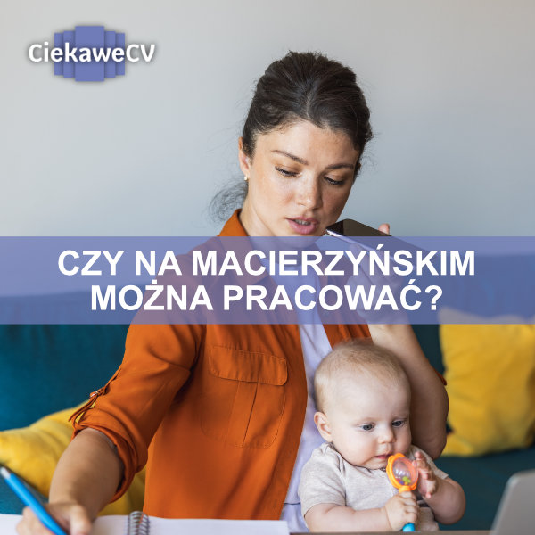czy na macierzyńskim można pracować