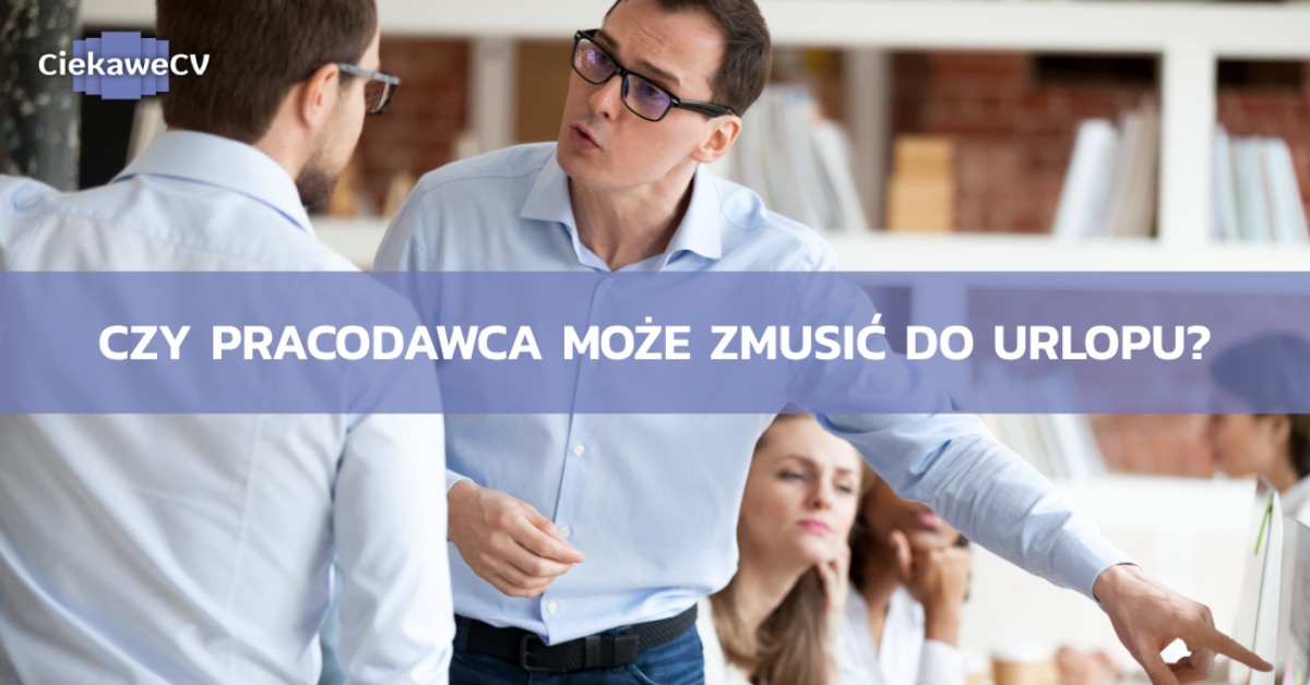 Czy pracodawca moze zmusic do urlopu