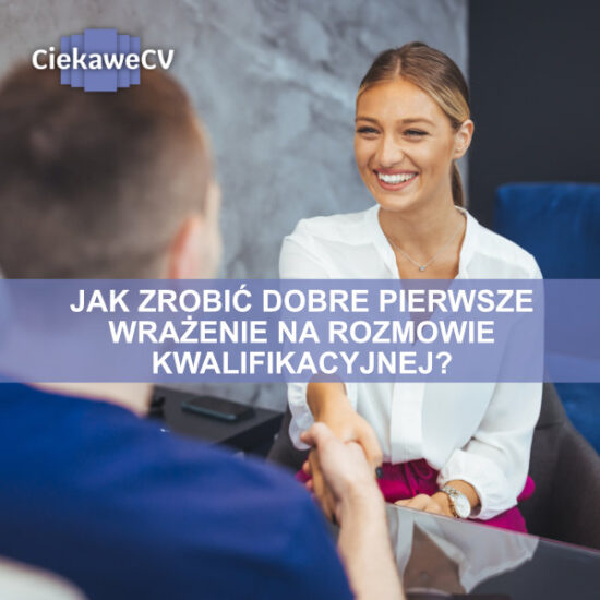 Jak zrobić dobre pierwsze wrażenie na rozmowie kwalifikacyjnej?