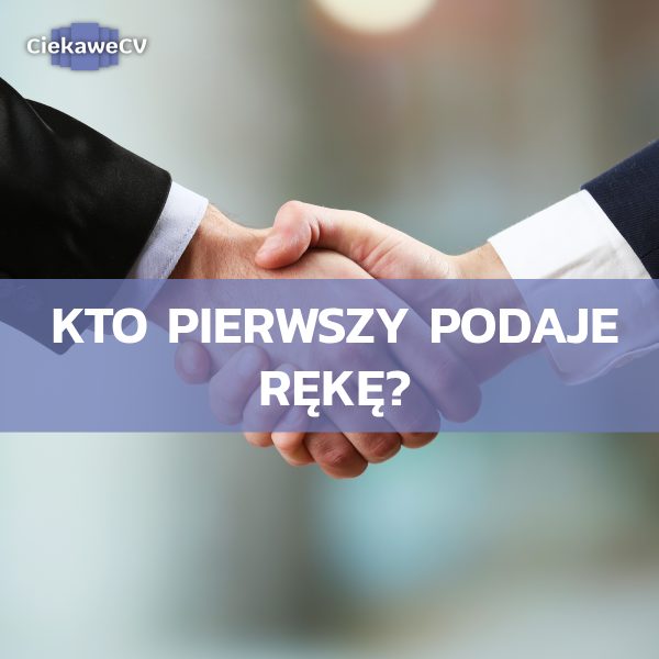 Kto pierwszy podaje reke