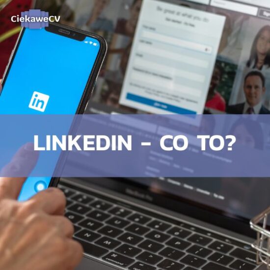 LinkedIn co to i do czego służy? Czy warto mieć profil na LinkedIn?