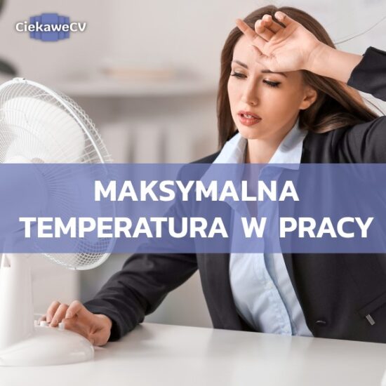 Jaka obowiązuje maksymalna temperatura w pracy, a ile minimalna? Do ilu stopni można pracować?