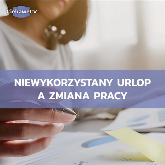Niewykorzystany urlop a zmiana pracy – czy urlop przechodzi do nowej pracy?