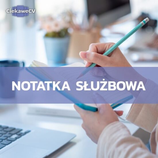 Co to jest notatka służbowa i jak ją napisać? Dodatkowo: notatka służbowa wzór