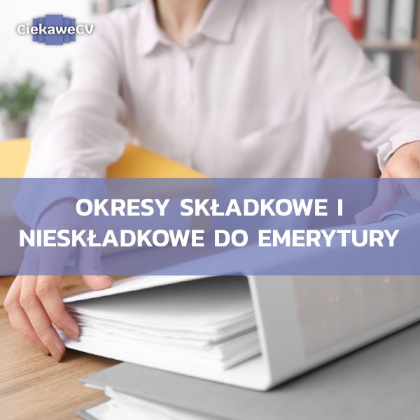 Okresy skladkowe i nieskladkowe do emerytury