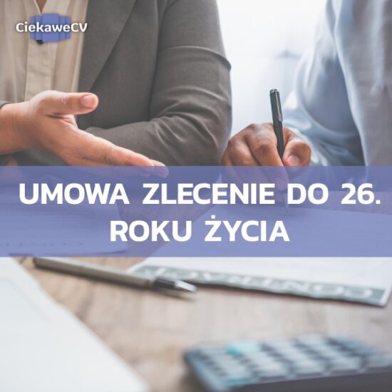 Umowa zlecenie do 26. roku życia – jakie obowiązują zasady?